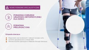 Grafika informacyjna o możliwości rejestracji do poradni ortopedycznych – Poradnia Chirurgii Ortopedyczno-Urazowej dla Dzieci i Poradnia Preluksacyjna rozpoczynają pracę 5 lipca – diagnostyka wad wrodzonych i nabytych narządu ruchu, leczenie specjalistyczne w ramach AOS, planowe zabiegi w Oddziale Chirurgii Dziecięcej